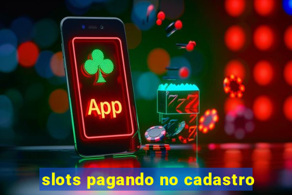 slots pagando no cadastro